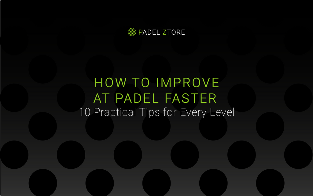 How to Improve at Padel Faster – 10 Practical Tips for Every Level