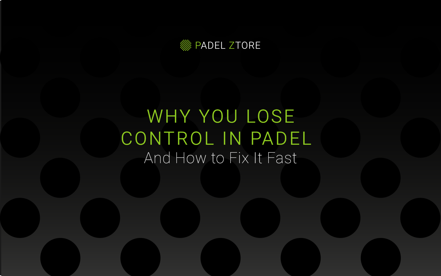 Why You Lose Control in Padel (And How to Fix It Fast)